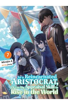 Coperta cărții 'As a Reincarnated Aristocrat, I'll Use My Appraisal Skill to Rise in the World 7 (Light Novel) -'