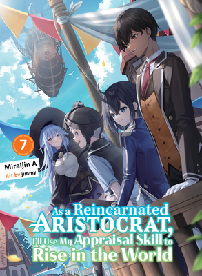 As a Reincarnated Aristocrat, I'll Use My Appraisal Skill to Rise in the World 7 (Light Novel) - 