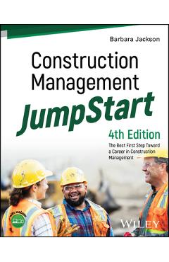 Coperta cărții 'Construction Management Jumpstart: The Best First Step Toward a Career in Construction Management - Barbara J. Jackson'