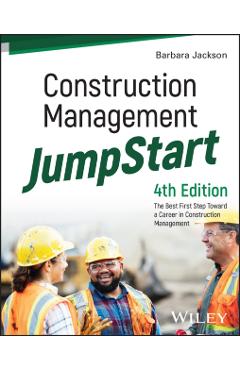 Construction Management Jumpstart: The Best First Step Toward a Career in Construction Management - Barbara J. Jackson