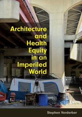 Architecture and Health Equity in an Imperiled World - Stephen Verderber
