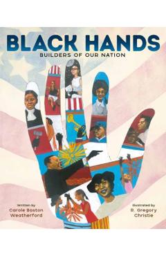 Black Hands: Builders of Our Nation - Carole Boston Weatherford