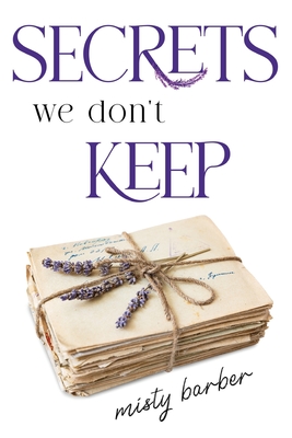 Secrets We Don't Keep - Misty Barber