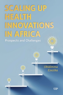 Scaling Up Health Innovations in Africa: Prospects and Challenges - Obidimma Ezezika