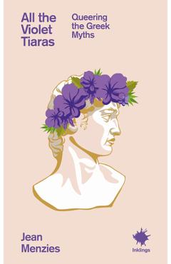 Coperta cărții 'All the Violet Tiaras: Queering the Greek Myths - Jean Menzies'