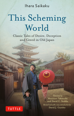 This Scheming World: Classic Tales of Desire, Deception and Greed in Old Japan - Ihara Saikaku