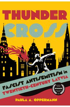 Coperta cărții 'Thunder Cross: Fascist Antisemitism in Twentieth-Century Latvia - Paula A. Oppermann'