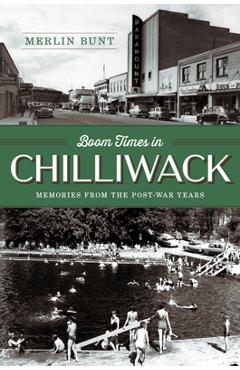 Coperta cărții 'Boom Times in Chilliwack: Memories from the Post-War Years - Merlin Bunt'