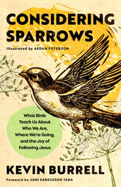 Coperta cărții 'Considering Sparrows: What Birds Teach Us about Who We Are, Where We're Going, and the Joy of Following Jesus - Kevin'