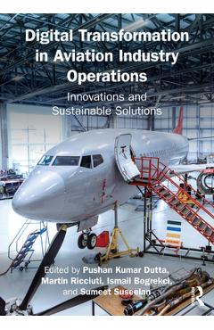Coperta cărții 'Digital Transformation in Aviation Industry Operations: Innovations and Sustainable Solutions - Pushan Kumar Dutta'