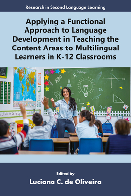 Applying a Functional Approach to Language Development in Teaching the Content Areas to Multilingual Learners in K-12 Classrooms - Luciana C. De Oliveira
