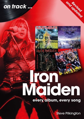Iron Maiden - Revised and Updated: Every Album, Every Song - Steve Pilkington