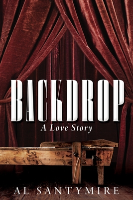 Backdrop: A Love Story - Al Santymire