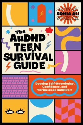 Coperta cărții 'The Audhd Teen Survival Guide: Develop Self-Knowledge, Confidence, and Thrive as an Audhder! - Sonia Ali'