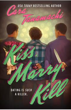 Coperta cărții 'Kiss, Marry, Kill - Cara Tanamachi'