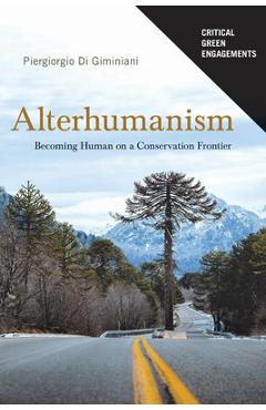 Poza produsului Alterhumanism: Becoming Human on a Conservation Frontier - Piergiorgio Di Giminiani