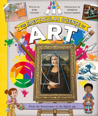 Coperta cărții 'The Spectacular Science of Art: From the Renaissance to the Digital Age - Rob Colson'