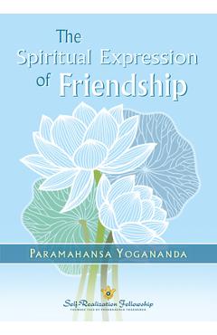 Coperta cărții 'The Spiritual Expression of Friendship - Paramahansa Yogananda'