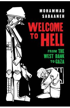 Coperta cărții 'Welcome to Hell: From the West Bank to Gaza - Mohammad Sabaaneh'