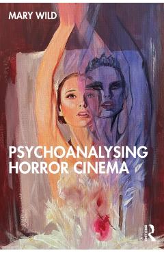 Psychoanalysing Horror Cinema - Mary Wild