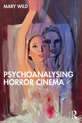 Psychoanalysing Horror Cinema - Mary Wild