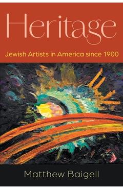 Poza produsului Heritage: Jewish Artists in America Since 1900 - Matthew Baigell