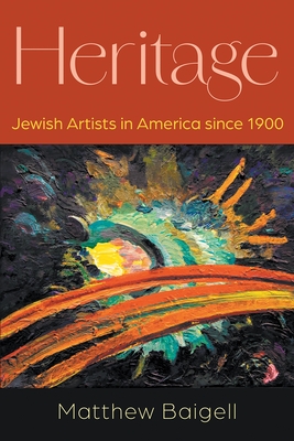 Heritage: Jewish Artists in America Since 1900 - Matthew Baigell