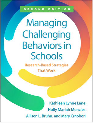 Managing Challenging Behaviors in Schools: Research-Based Strategies That Work - Kathleen Lynne Lane