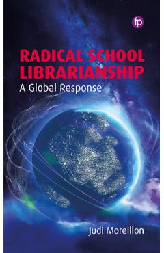 Poza produsului Radical School Librarianship: A Global Response - Judi Moreillon