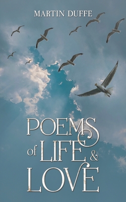 Poems of Life & Love - Martin Duffe