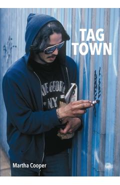Coperta cărții 'Tag Town: The Evolution of New York Graffiti Writing 1963-1982 - Martha Cooper'