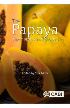 Coperta cărții 'The Papaya: Botany, Production and Uses - Sisir Mitra'