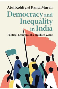 Poza produsului Democracy and Inequality in India: Political Economy of a Troubled Giant - Atul Kohli
