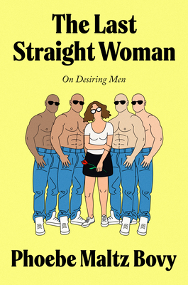 Coperta cărții 'The Last Straight Woman: On Desiring Men - Phoebe Maltz Bovy'