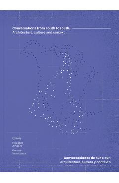 Poza produsului Conversations from South to South: Architecture, Culture and Context - Milagros Zingoni