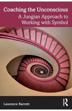 Coperta cărții 'Coaching the Unconscious: A Jungian Approach to Working with Symbol - Laurence Barrett'