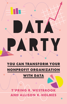 Coperta cărții 'Data Party: You Can Transform Your Nonprofit Organization with Data -'