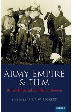 Coperta cărții 'Army, Empire and Film: British Imperial Conflict on Screen - Ian F. W. Beckett'