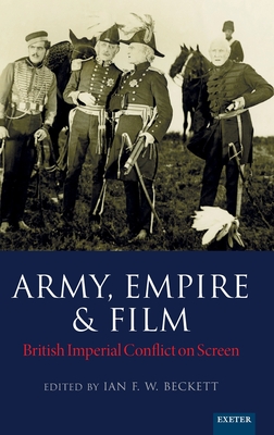 Coperta cărții 'Army, Empire and Film: British Imperial Conflict on Screen - Ian F. W. Beckett'
