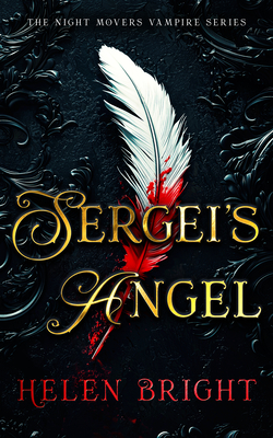 Coperta cărții 'Sergei's Angel: A Steamy Vampire Romance with Wounded Hearts, Fierce Loyalty, and a Chance at Forever - Helen Bright'