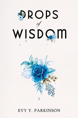 Drops of Wisdom - Evy Y. Parkinson