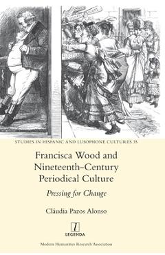 Poza produsului Francisca Wood and Nineteenth-Century Periodical Culture: Pressing for Change - Cláudia Pazos Alonso