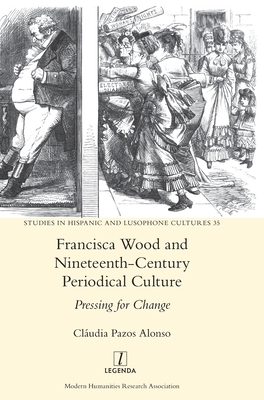 Francisca Wood and Nineteenth-Century Periodical Culture: Pressing for Change - Cláudia Pazos Alonso