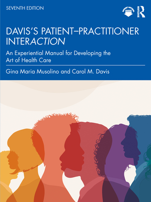 Davis's Patient-Practitioner Interaction: An Experiential Manual for Developing the Art of Health Care - Gina Maria Musolino
