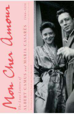 Coperta cărții 'Mon Cher Amour: The Love Letters of Albert Camus and Maria Casares, 1944-1959 - Albert Camus'