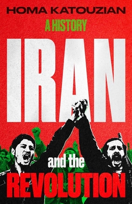 Coperta cărții 'Iran and the Revolution: A History - Homa Katouzian'