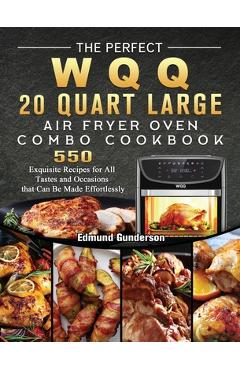 Coperta cărții 'The Perfect WQQ 20 Quart Large Air Fryer Oven Combo Cookbook: 550 Exquisite Recipes for All Tastes and Occasions that'