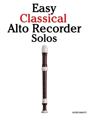Coperta cărții 'Easy Classical Alto Recorder Solos: Featuring music of Bach, Mozart, Beethoven, Vivaldi and Other Composers - Javier'