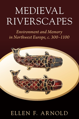 Medieval Riverscapes - Ellen F. Arnold