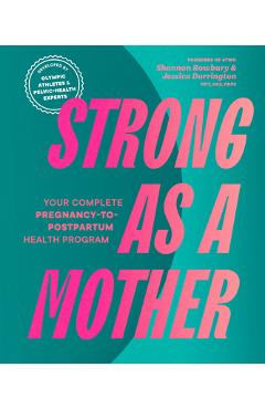 Coperta cărții 'Strong as a Mother: Your Complete Pregnancy-To-Postpartum Health Program (Developed by Olympic Athletes and Pelvic'